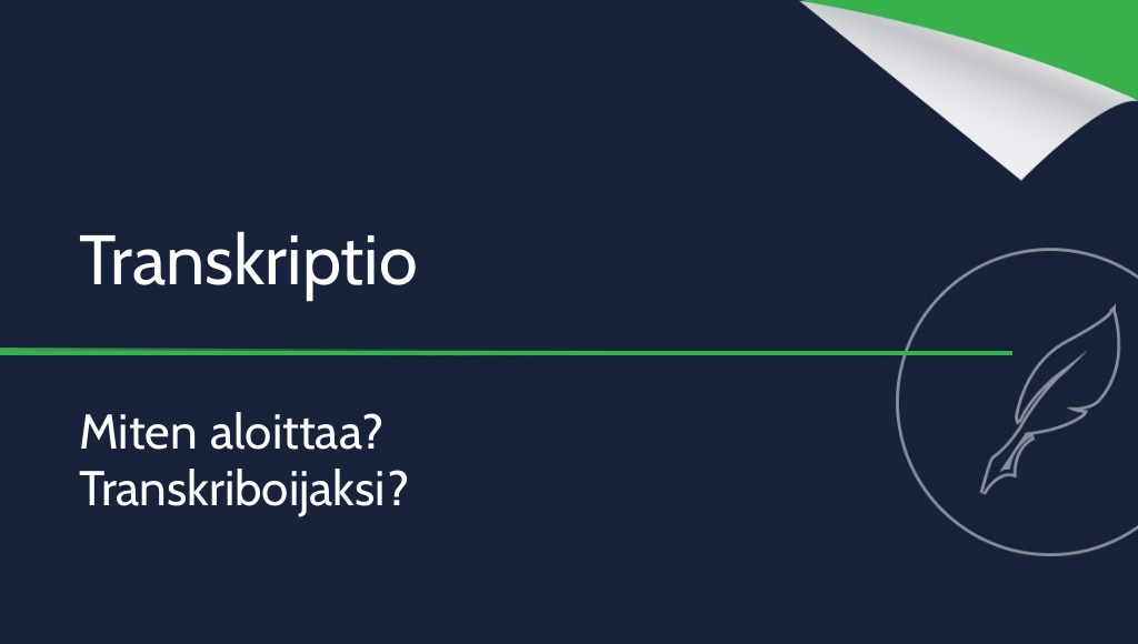 Transkriptio – miten aloittaa? Miten ryhtyä transkriboijaksi?